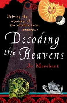 Decoding the Heavens. Solving the Mystery of the World's First Computer, Paperback/Jo Marchant