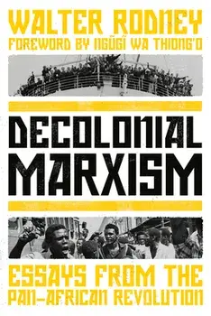 Decolonial Marxism: Essays from the Pan-African Revolution, Hardcover/Walter Rodney