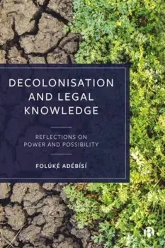 Decolonisation and Legal Knowledge. Reflections on Power and Possibility, Paperback/Foluke (University of Bristol) Adebisi