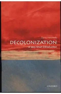 Decolonization: A Very Short Introduction - Dane Kennedy