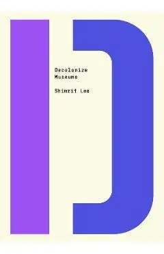 Decolonize Museums - Shimrit Lee