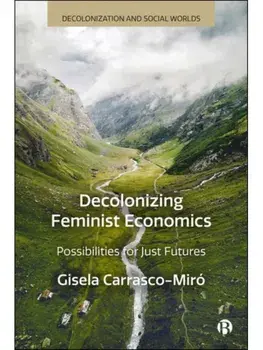Decolonizing Feminist Economics. Possibilities for Just Futures, Hardback/***