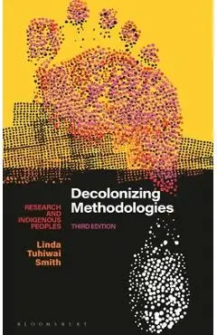 Decolonizing Methodologies: Research and Indigenous Peoples - Linda Tuhiwai Smith