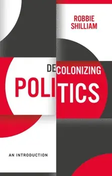 Decolonizing Politics. An Introduction, Paperback/Robbie Shilliam