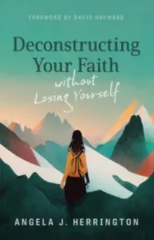 Deconstructing Your Faith Without Losing Yourself, Paperback/Angela J Herrington