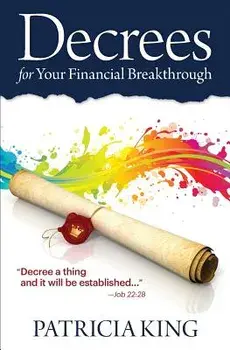 Decrees for Your Financial Breakthrough: Decree a Thing and It Will Be Established -Job 22:28, Paperback/Patricia King