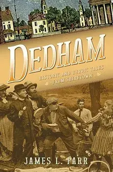 Dedham: Historic and Heroic Tales from Shiretown, Paperback/James L. Parr
