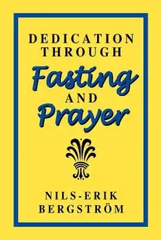 Dedication Through Fasting and Prayer, Paperback/Nils-Erik Bergstrom