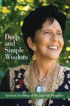 Deep and Simple Wisdom: Spiritual Teachings of Ma Jaya Sati Bhagavati, Paperback/Ma Jaya Sati Bhagavati