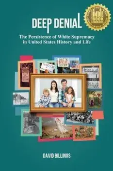 Deep Denial: The Persistence of White Supremacy in United States History and Life, Paperback/David Billings