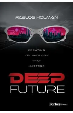 Deep Future: Creating Technology That Matters - Pablos Holman