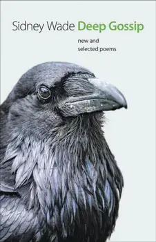 Deep Gossip: New and Selected Poems, Paperback/Sidney Wade