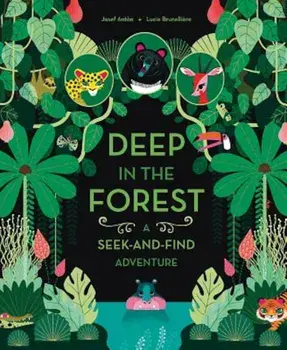 Deep in the Forest: A Seek-And-Find Adventure, Hardcover/Josef Anton