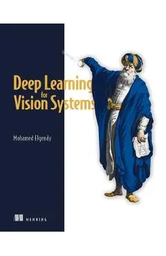 Deep Learning for Vision Systems - Mohamed Elgendy