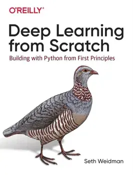 Deep Learning from Scratch: Building with Python from First Principles, Paperback/Seth Weidman