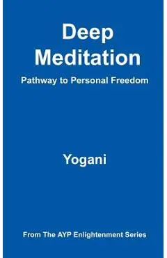 Deep Meditation - Pathway to Personal Freedom - Yogani
