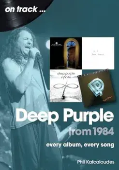 Deep Purple from 1984 On Track. Every Album, Every Song, Paperback/Phil Kafcaloudes
