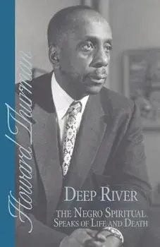 Deep River and the Negro Spiritual Speaks of Life and Death, Paperback/Howard Thurman