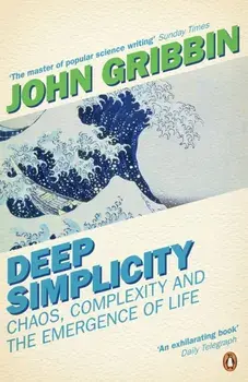 Deep Simplicity. Chaos, Complexity and the Emergence of Life, Paperback/John Gribbin