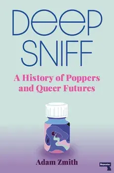 Deep Sniff: A History of Poppers and Queer Futures, Paperback/Adam Zmith
