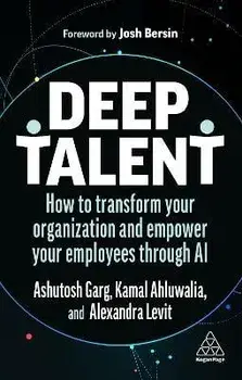 Deep Talent. How to Transform Your Organization and Empower Your Employees Through AI, Paperback/Kamal Ahluwalia