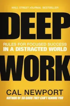 Deep Work: Rules for Focused Success in a Distracted World, Hardcover/Cal Newport