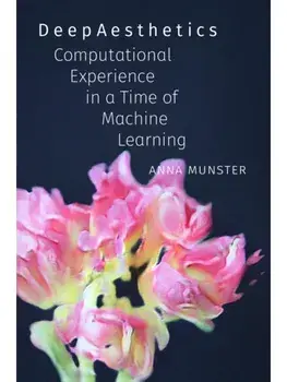 DeepAesthetics. Computational Experience in a Time of Machine Learning, Paperback/Anna Munster
