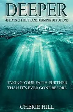 Deeper (Taking Your Faith Further Than It's Ever Gone Before) - Cherie Hill
