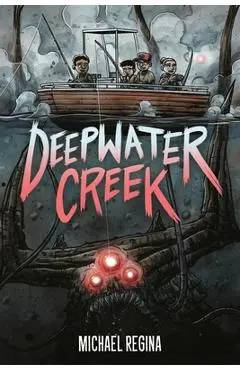 Deepwater Creek: A Graphic Novel - Michael Regina