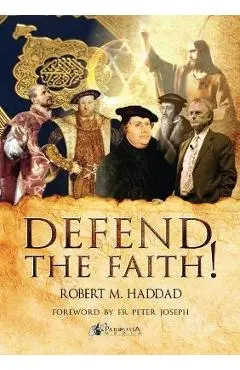 Defend the Faith! - Robert M. Haddad