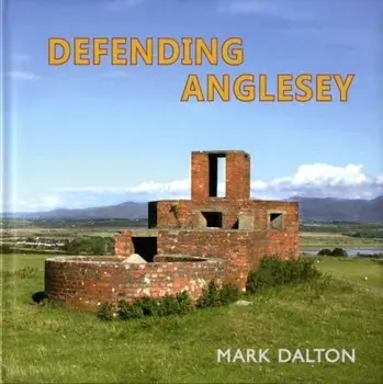 Defending Anglesey. 1, Hardback/Mark Dalton