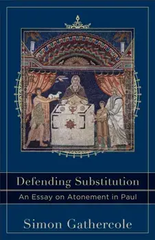Defending Substitution. An Essay on Atonement in Paul, Paperback/Simon Gathercole