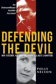 Defending the Devil: My Story as Ted Bundy's Last Lawyer, Paperback/Polly Nelson