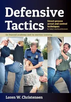 Defensive Tactics: Street-Proven Arrest and Control Techniques, Paperback/Loren W. Christensen