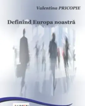 Definind Europa noastra/Valentina Pricopie