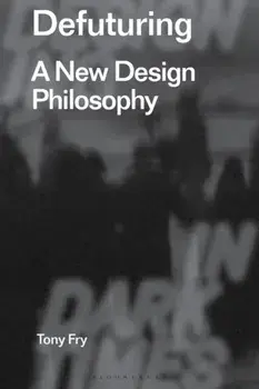 Defuturing. A New Design Philosophy, Paperback/Tony Fry