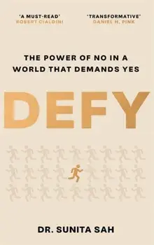 Defy. The Power of No in a World that Demands Yes, Hardback/Dr Sunita Sah