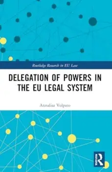 Delegation of Powers in the EU Legal System, Paperback/Annalisa Volpato