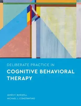 Deliberate Practice in Cognitive Behavioral Therapy, Paperback/James F. Boswell
