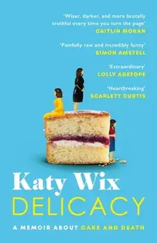 Delicacy. A memoir about cake and death, Paperback/Katy Wix