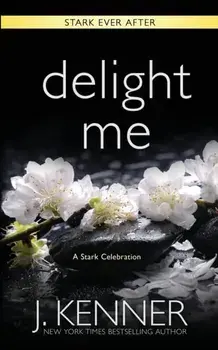 Delight Me: A Stark Ever After Collection and Story, Paperback/J. Kenner
