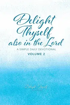 Delight Thyself Also In The Lord - Volume 2: a simple daily devotional, Paperback/***