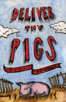 Deliver Thy Pigs, Paperback/Joey Hedger