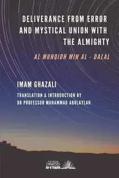 Deliverance from Error & Mystical Union with the Almighty: Al-Munqidh min Al-Dalal, Paperback/Professor Muhammad Abulaylah