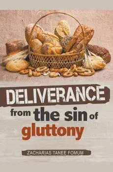 Deliverance From The Sin of Gluttony, Paperback/Zacharias Tanee Fomum