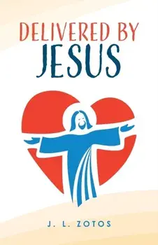 Delivered by Jesus, Paperback/J. L. Zotos