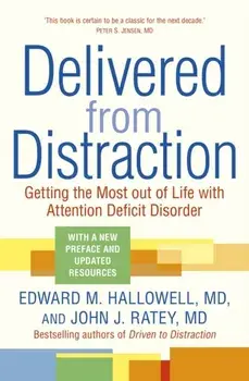 Delivered from Distraction. Getting the Most out of Life with Attention Deficit Disorder, Paperback/John J. Ratey