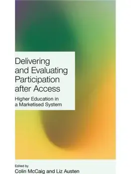 Delivering and Evaluating Participation after Access. Higher Education in a Marketised System, Hardback/***