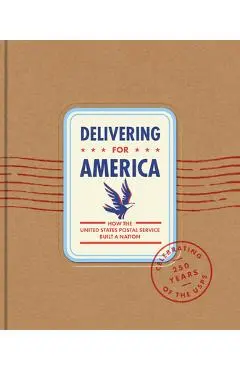 Delivering for America: How the United States Postal Service Built a Nation - James H. Bruns