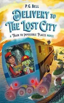 Delivery to the Lost City: A Train to Impossible Places Novel, Paperback/P. G. Bell